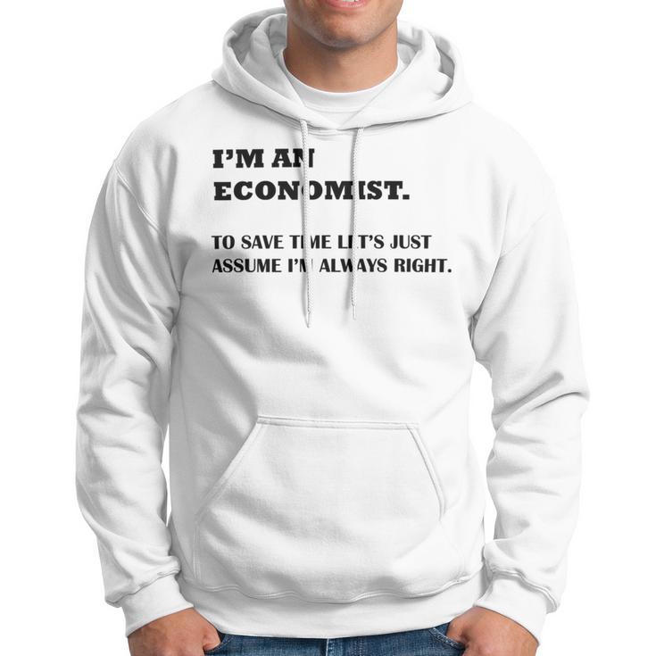 Im An Economist To Save Time Lets Just Assume Im Always Right Hoodie