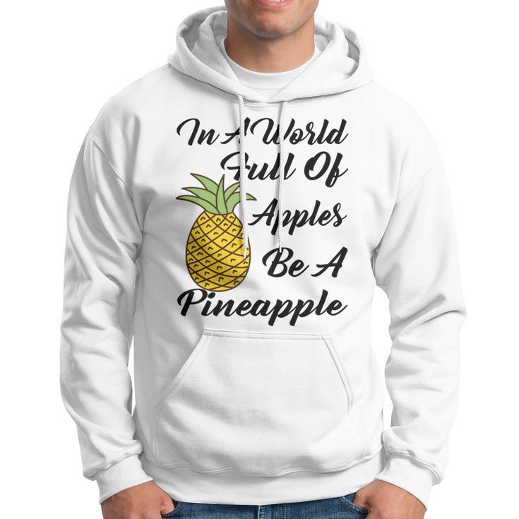 In A World Full Of Apples Be A Pineapple Funny Pineapple Gift Pineapple Lover Hoodie