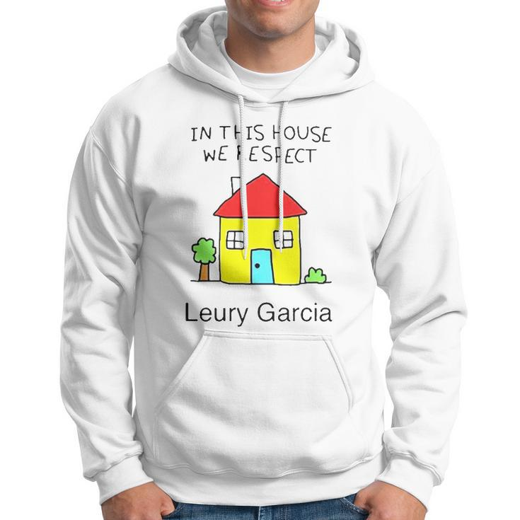 In This House We Respect Leury Garcia Hoodie