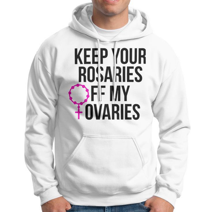 Keep Your Rosaries Off My Ovaries My Uterus My Choice Hoodie