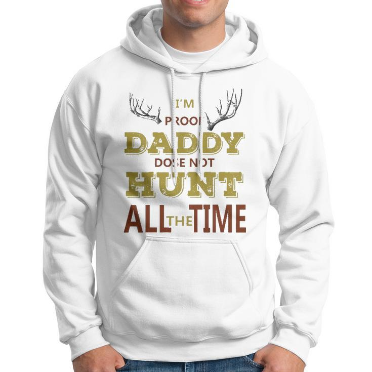 Kids Im Proof Daddy Does Not Hunt All The Time Funny Hunter Dad Hoodie
