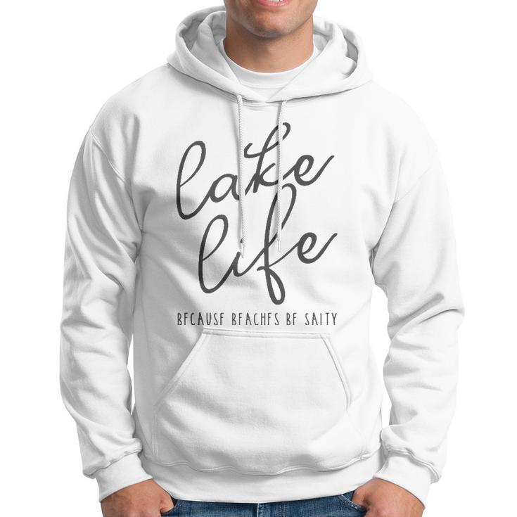 Lake Life Because Beaches Be Salty Funny Vacation Gift Hoodie