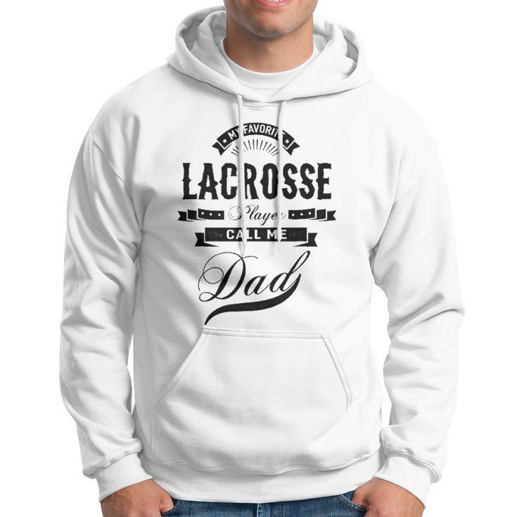 Mens My Favorite Lacrosse Player Call Me Dad Father Hoodie