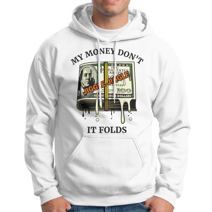 My Money Dont Jiggle Jiggle It Folds Hoodie