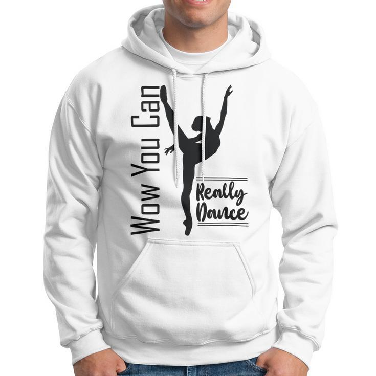 Official Wow You Can Really Dance - Dance Lover Idea Hoodie