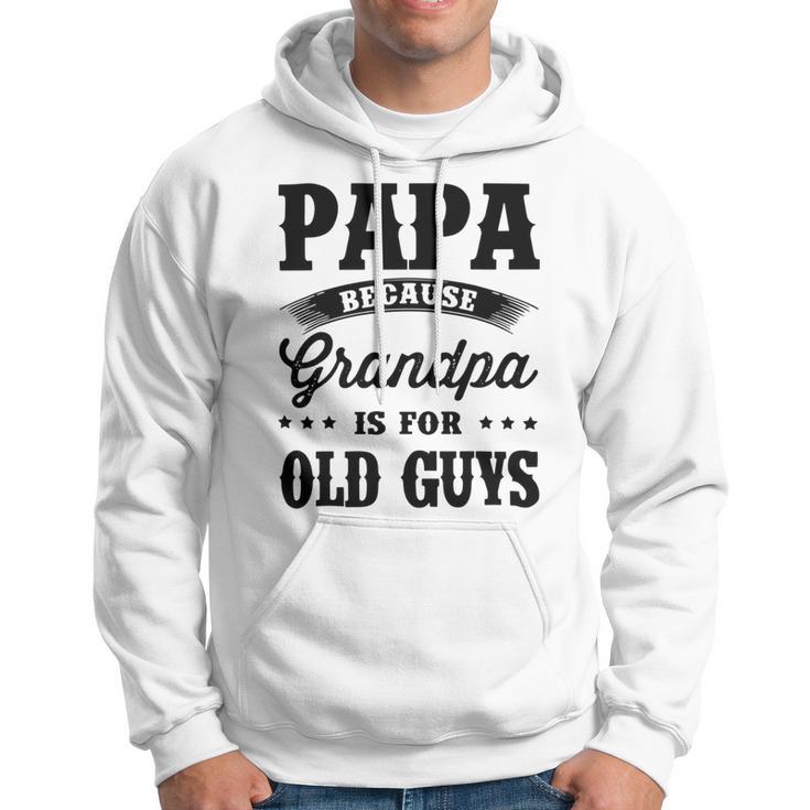 Papa Because Grandpa Is For Old Guys Fathers Day 41 Shirt Hoodie