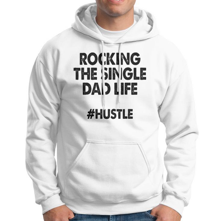 Rocking The Single Dads Life Funny Family Love Dads Hoodie