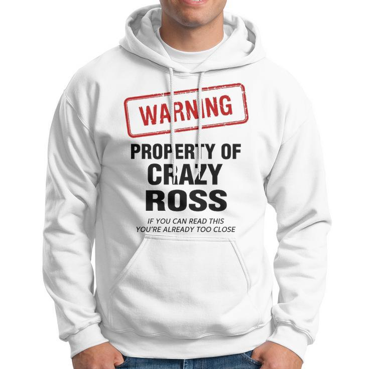 Ross Name Gift Warning Property Of Crazy Ross Hoodie