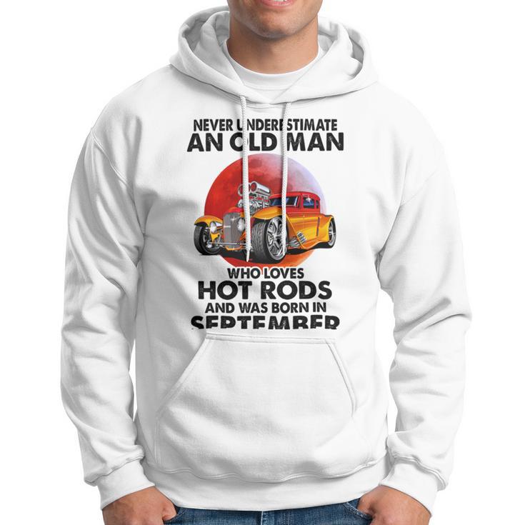 September Old Man Loves Hot Rods Never Underestimate An Old Man Who Loves Hot Rods And Was Born In Hoodie