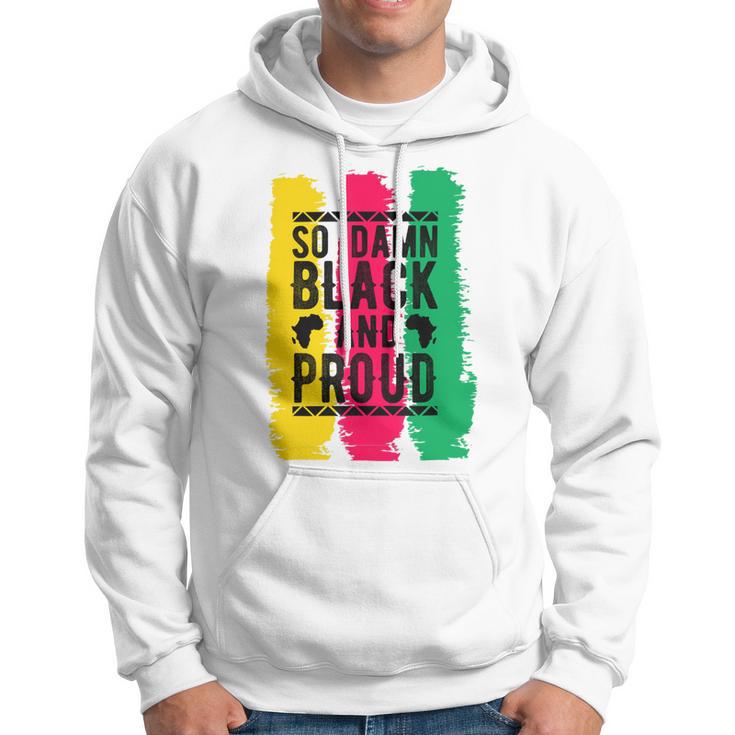 So Damn Black And Proud Black History Month Hoodie