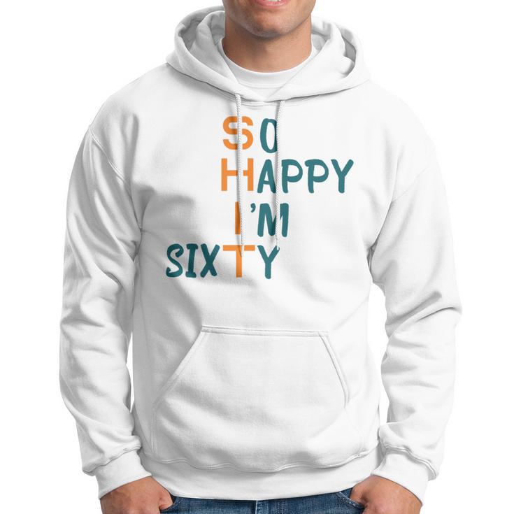 So Happy I’M Sixty Hoodie