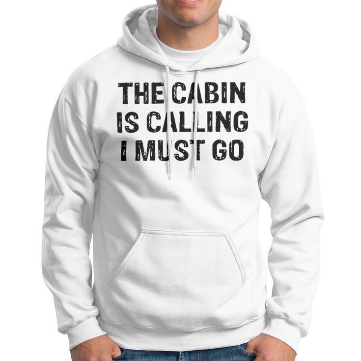 The Cabin Is Calling I Must Go Funny For Dad Fathers Day Hoodie