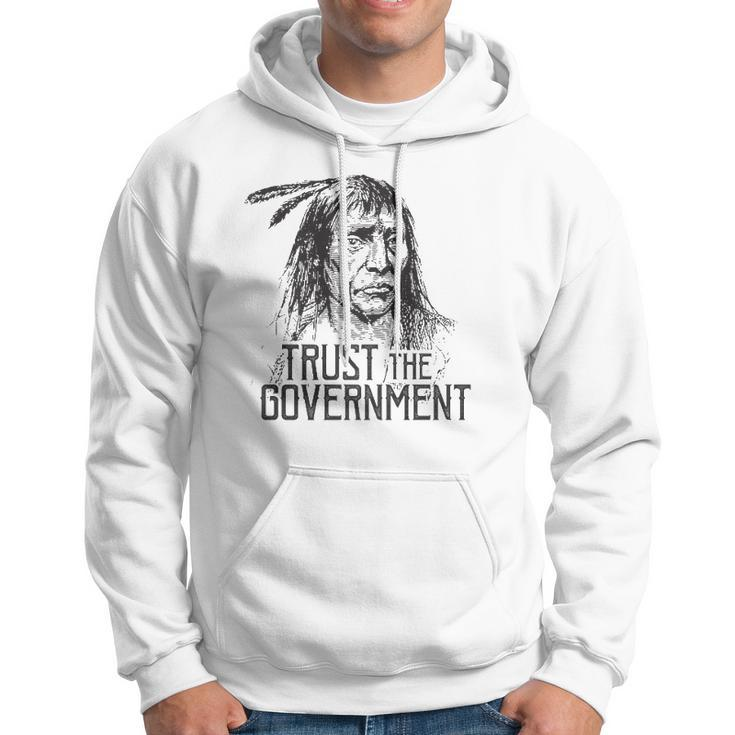 Trust The Government Native American Hoodie