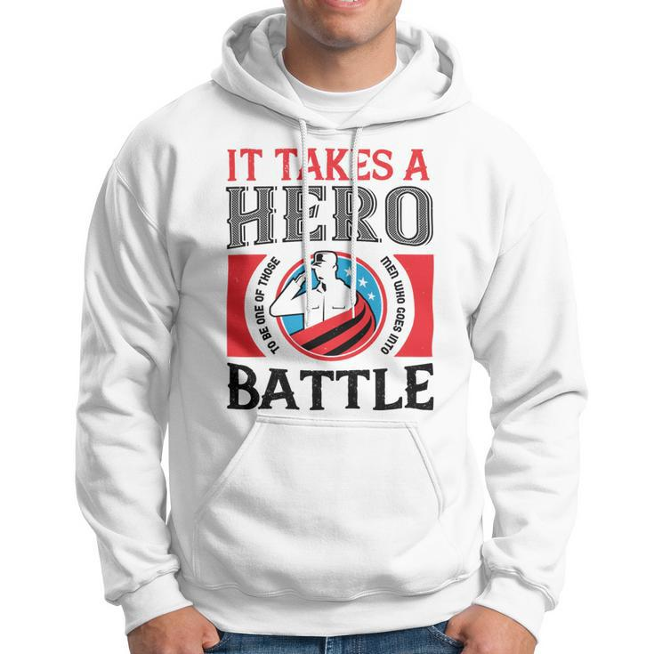 Veterans Day Gifts It Takes A Hero To Be One Of Those Men Who Goes Into Battle Hoodie