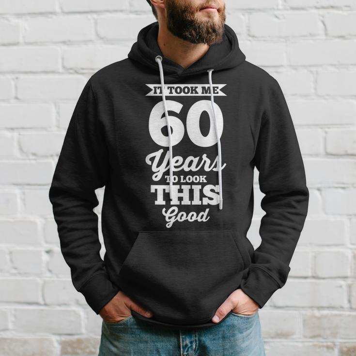 60Th Birthday | It Took Me 60 Years To Look This Good Hoodie Gifts for Him