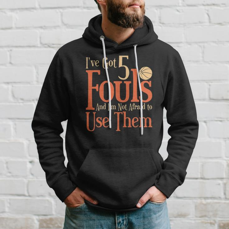 Basketball Ive Got 5 Fouls And Im Not Afraid To Use Them Hoodie Gifts for Him