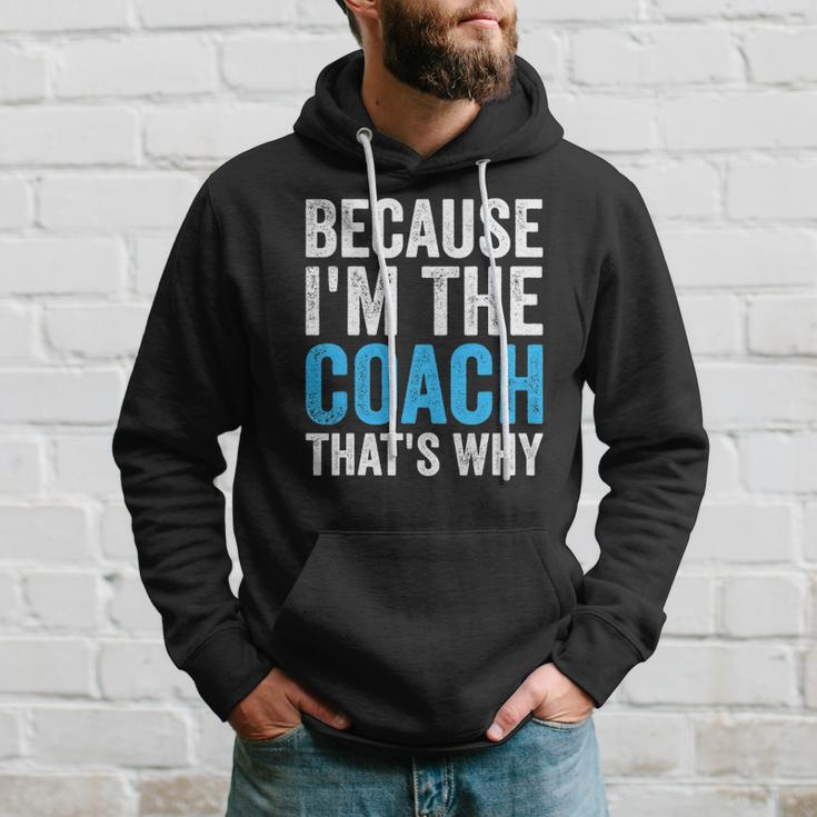Because Im The Coach Thats Why Funny Hoodie Gifts for Him
