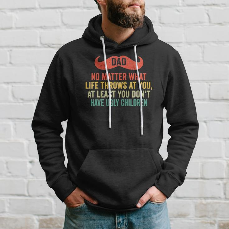 Dad No Matter What You Dont Have Ugly Children Fathers Day Hoodie Gifts for Him