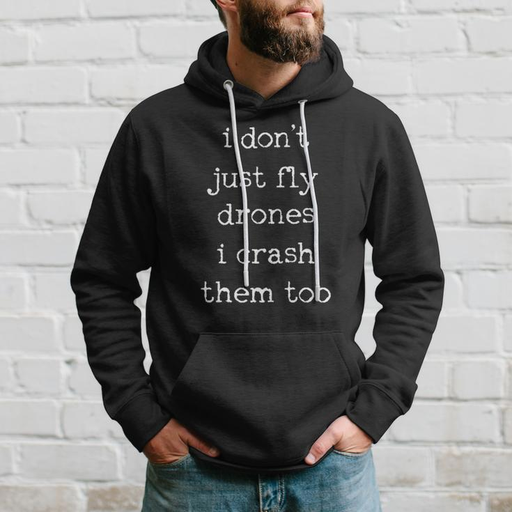 Drones Pilot Aviator Gift I Dont Just Fly Drones I Crash Them Too Hoodie Gifts for Him