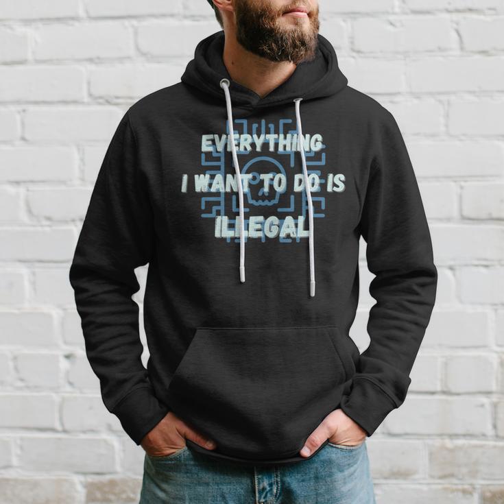 Everything I Want To Do Is Illegal Cool Quote Stylish Hoodie Gifts for Him