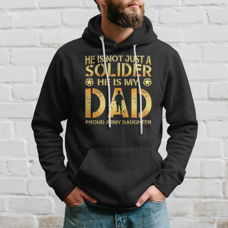 He Is Not Just A Solider He Is My Dad Proud Army Daughter Hoodie Gifts for Him