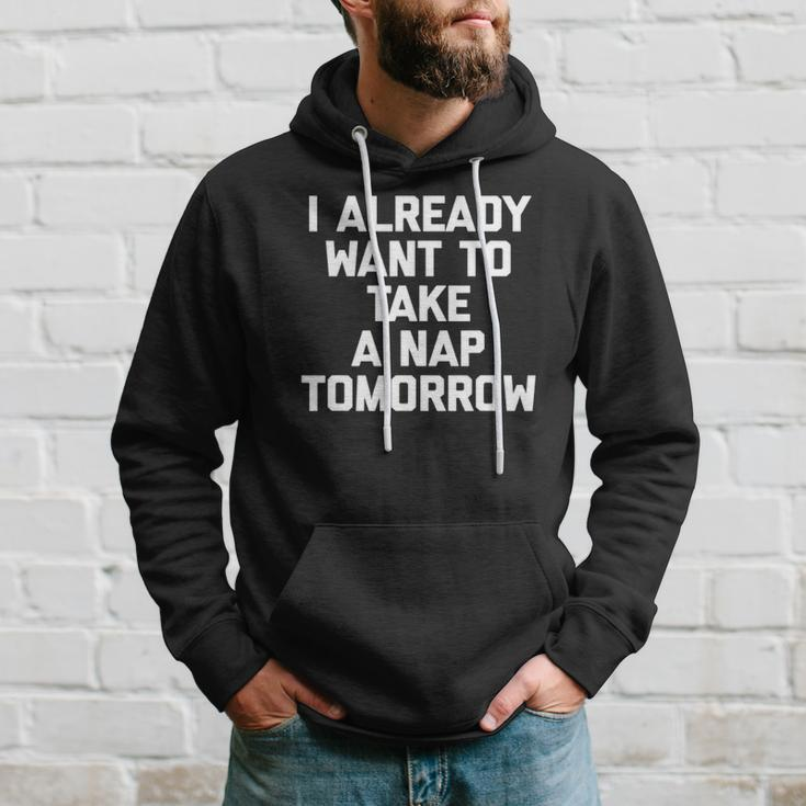 I Already Want To Take A Nap Tomorrow Funny Saying Hoodie Gifts for Him