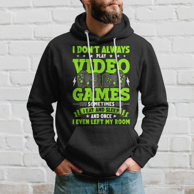 I Dont Always Play Video Games Video Gamer Gaming Hoodie Gifts for Him