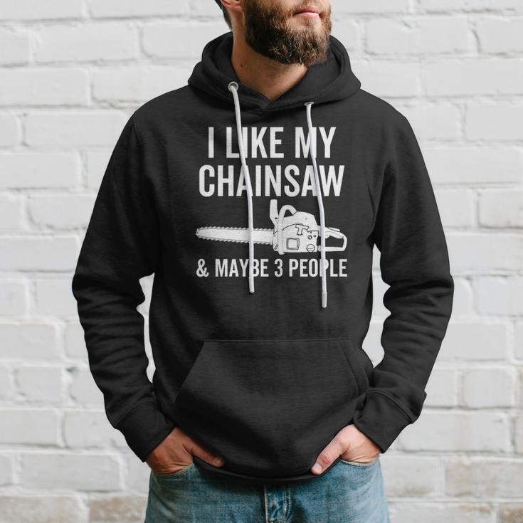 I Like My Chainsaw & Maybe 3 People Funny Woodworker Quote Hoodie Gifts for Him