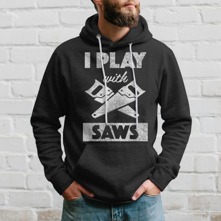 I Play With Saws Carpenter Builder Lumberjack Timber Hoodie Gifts for Him