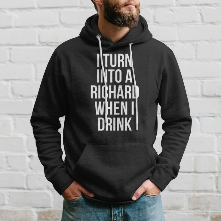 I Turn Into A Richard When I Drink Drinking Hoodie Gifts for Him