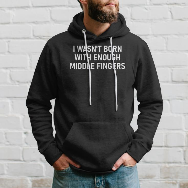 I Wasnt Born With Enough Middle Fingers Funny Jokes Hoodie Gifts for Him