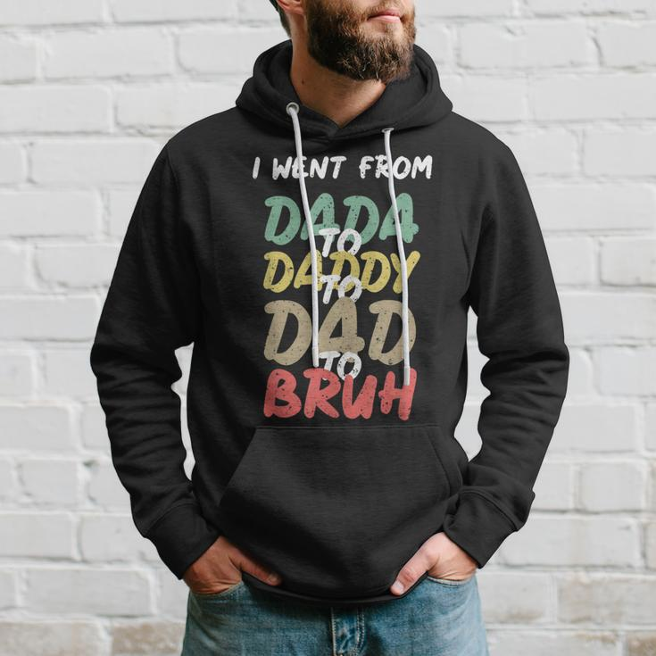 I Went From Dada To Daddy To Dad To Bruh Funny Fathers Day Hoodie Gifts for Him