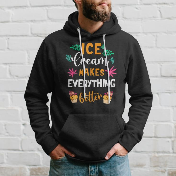 Ice Cream Makes Everything Dessert Sweet Tooth Top Ice Cream Hoodie Gifts for Him