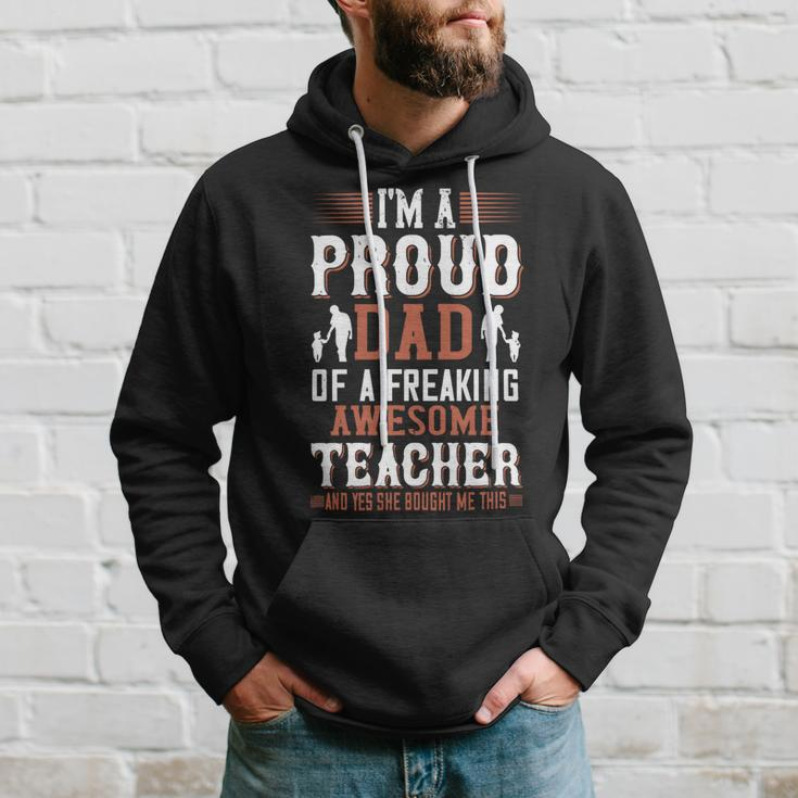 I’M A Proud Dad Of A Freaking Awesome Teacher And Yes She Bought Me This Hoodie Gifts for Him