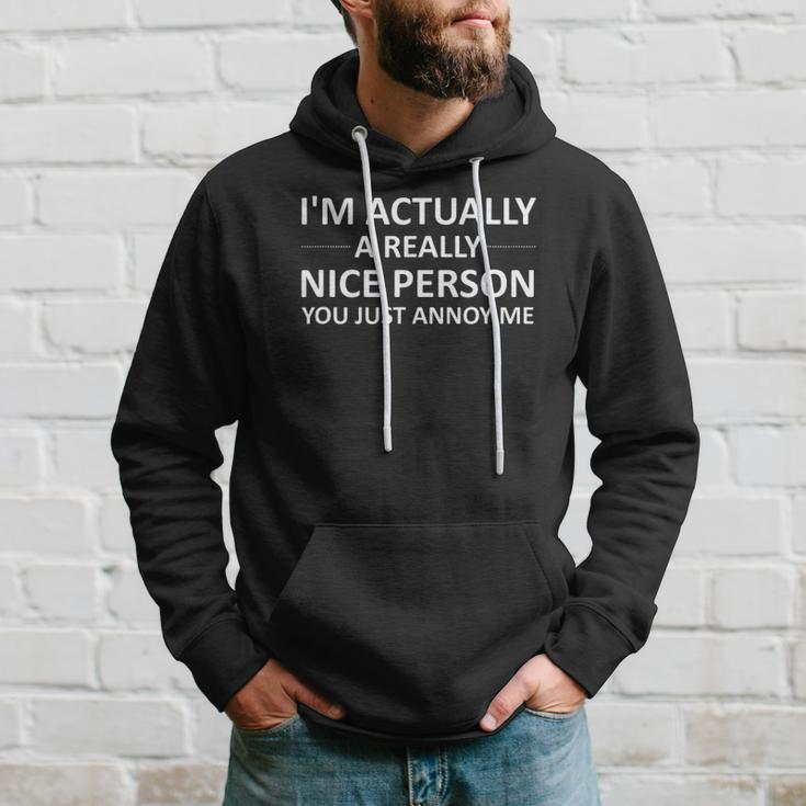 Im Actually A Really Nice Person You Just Annoy Me Hoodie Gifts for Him