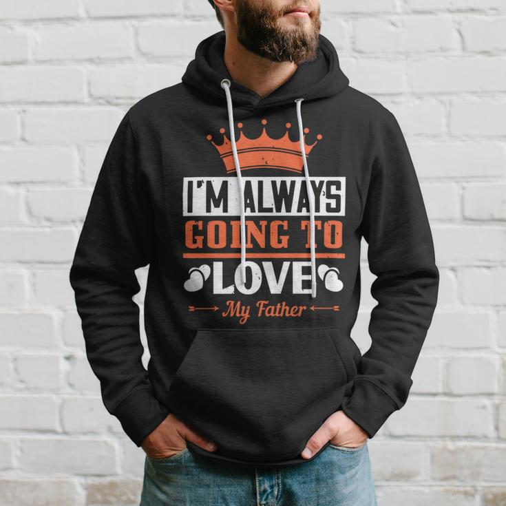 Im Always Going To Love My Father Hoodie Gifts for Him