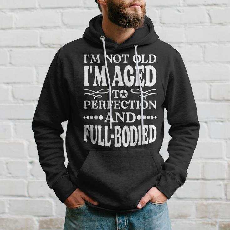 Im Not Old Im AgedPerfection And Full-Bodied Hoodie Gifts for Him