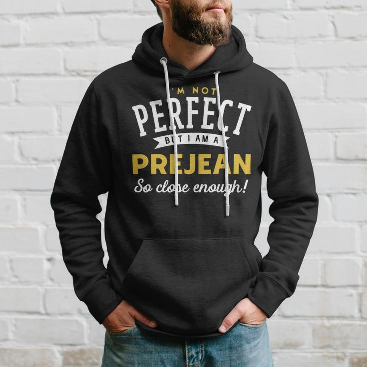 Im Not Perfect But I Am A Prejean So Close Enough Hoodie Gifts for Him
