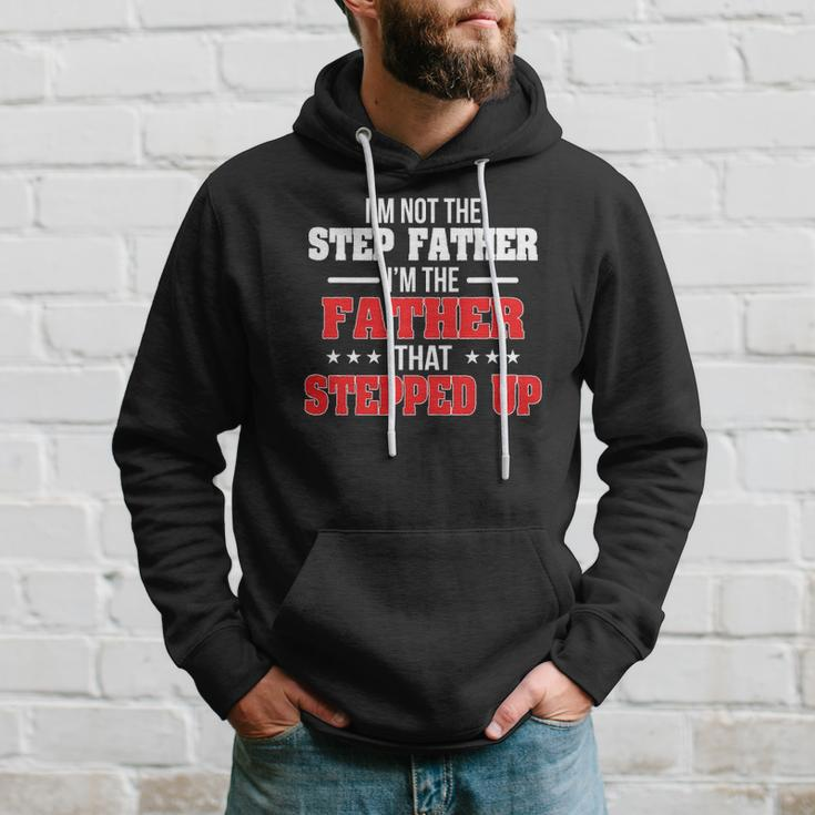Im Not The Stepfather Im The Father That Stepped Up Dad Hoodie Gifts for Him