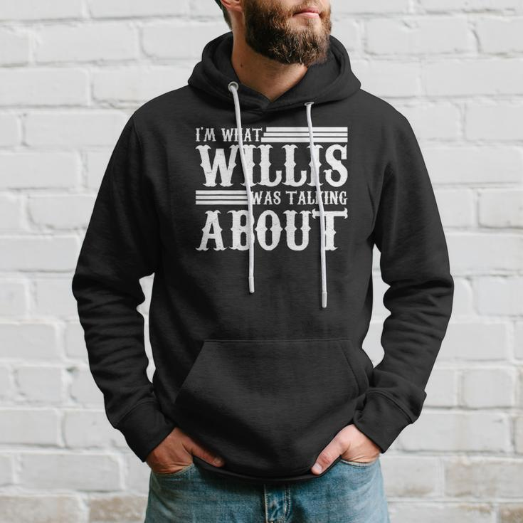 Im What Willis Was Talking About Funny 80S Hoodie Gifts for Him