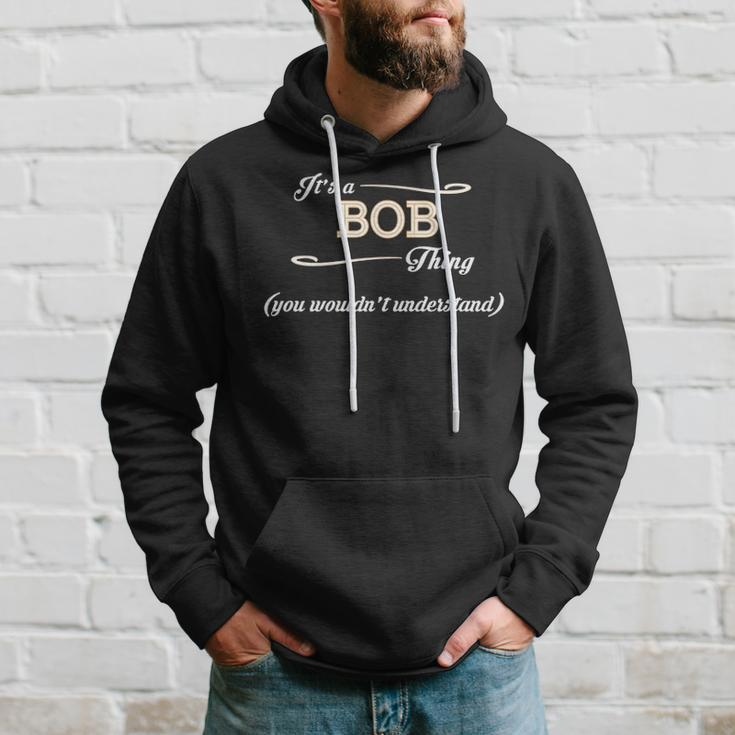 Its A Bob Thing You Wouldnt UnderstandShirt Bob Shirt For Bob 3 Hoodie Gifts for Him