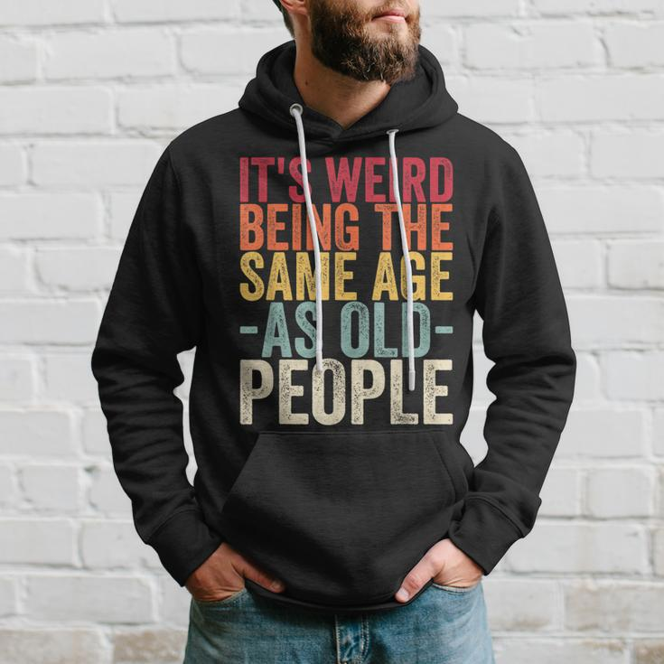 Its Weird Being The Same Age As Old People V31 Hoodie Gifts for Him