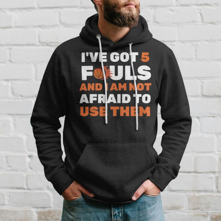 Ive Got 5 Fouls And I Am Not Afraid Basketball Player Cute Hoodie Gifts for Him