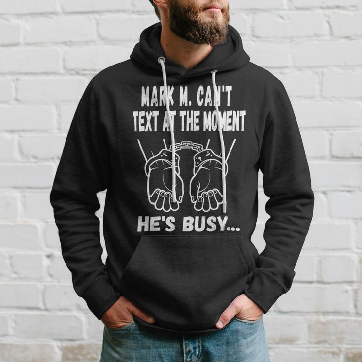 Mark M Cant Text At The Moment Hes Busy Hoodie Gifts for Him