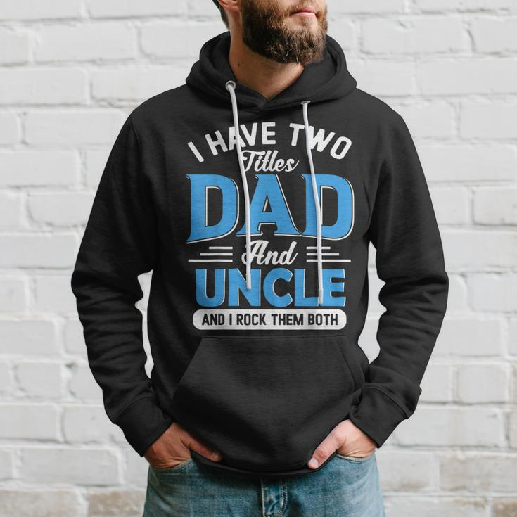 Mens I Have Two Titles Dad And Uncle Funny Grandpa Fathers Day V2 Hoodie Gifts for Him