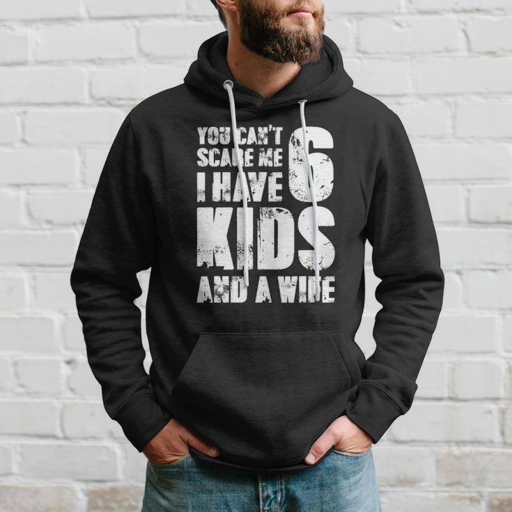 Mensfather You Cant Scare Me I Have 6 Kids And A Wife Hoodie Gifts for Him