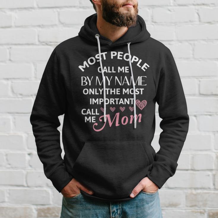 Most People Call Me By My Name - Funny Mothers Day Women Best Mom Mother Hoodie Gifts for Him