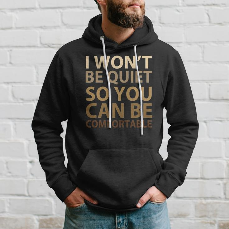 Social Justice I Wont Be Quiet So You Can Be Comfortable Hoodie Gifts for Him