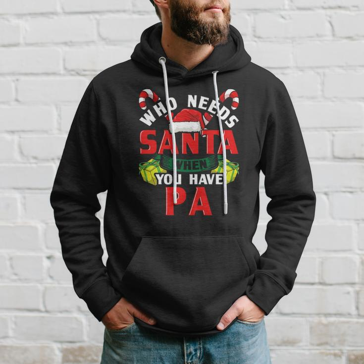 Who Needs Santa When You Have Pa Christmas Gifts Hoodie Gifts for Him