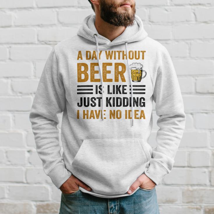 A Day Without Beer Is Like Just Kidding I Have No Idea Funny Saying Beer Lover Hoodie Gifts for Him